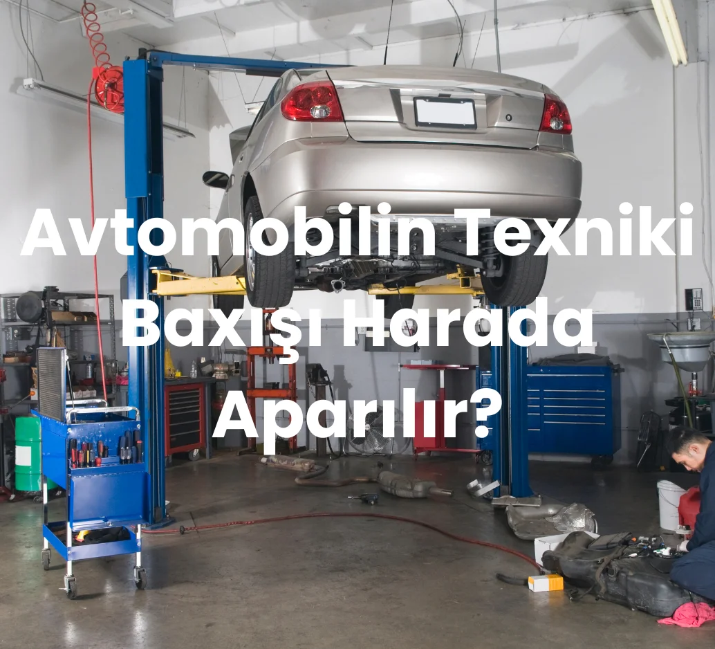 Avtomobilin Texniki Baxışı Harada Aparılır?